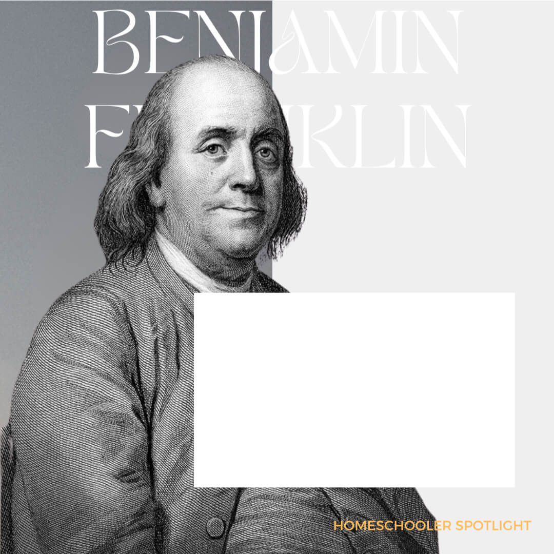 Homeschool Spotlight: Benjamin Franklin