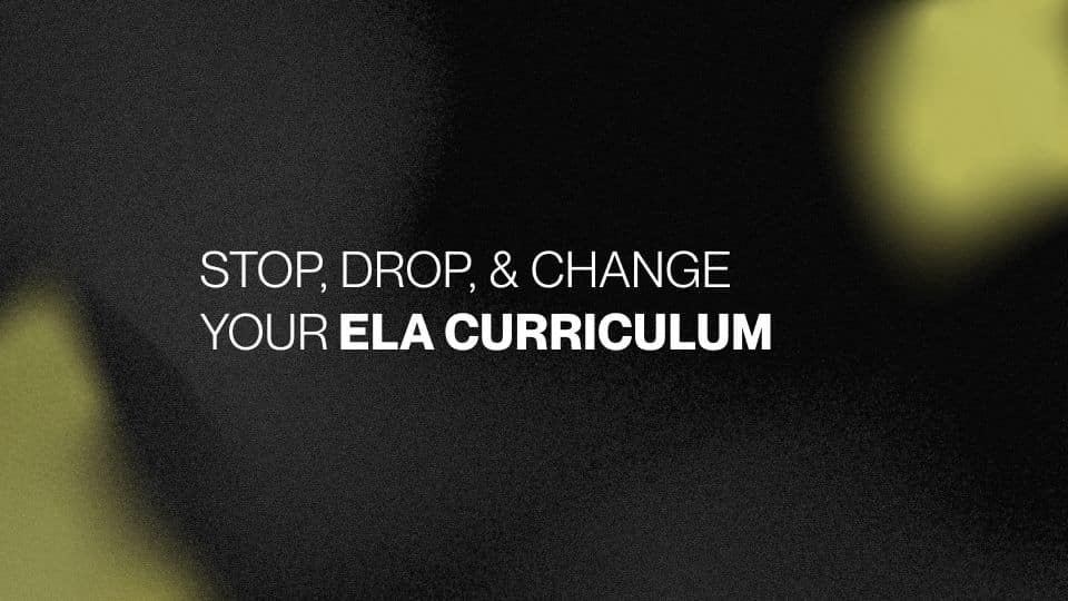 Stop, Drop, and Change Your ELA Curriculum—Here’s What to Watch Out For 1 Stop, Drop, and Change Your ELA Curriculum—Here’s What to Watch Out For