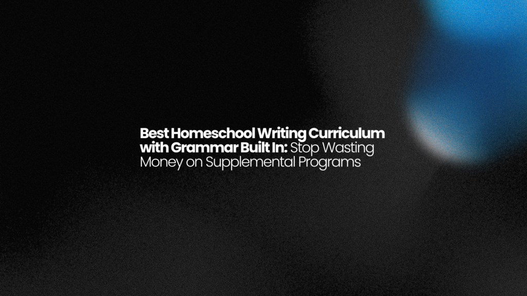 Best Homeschool Writing Curriculum with Grammar Built In: Stop Wasting Money on Supplemental Programs 1 Best Homeschool Writing Curriculum with Grammar Built In: Stop Wasting Money on Supplemental Programs
