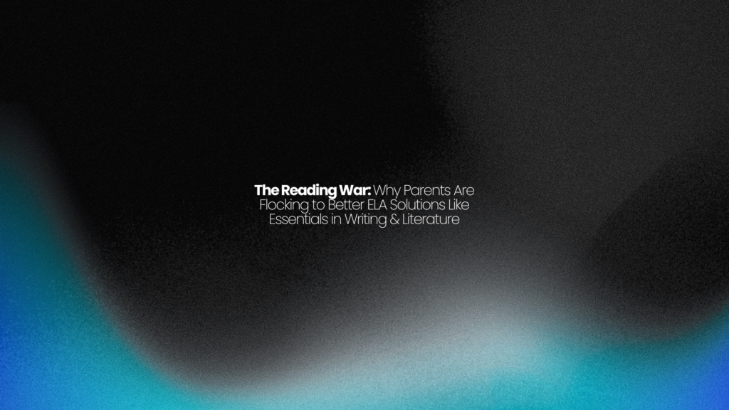The Reading War: Why Parents Are Flocking to Better ELA Solutions Like Essentials in Writing & Literature