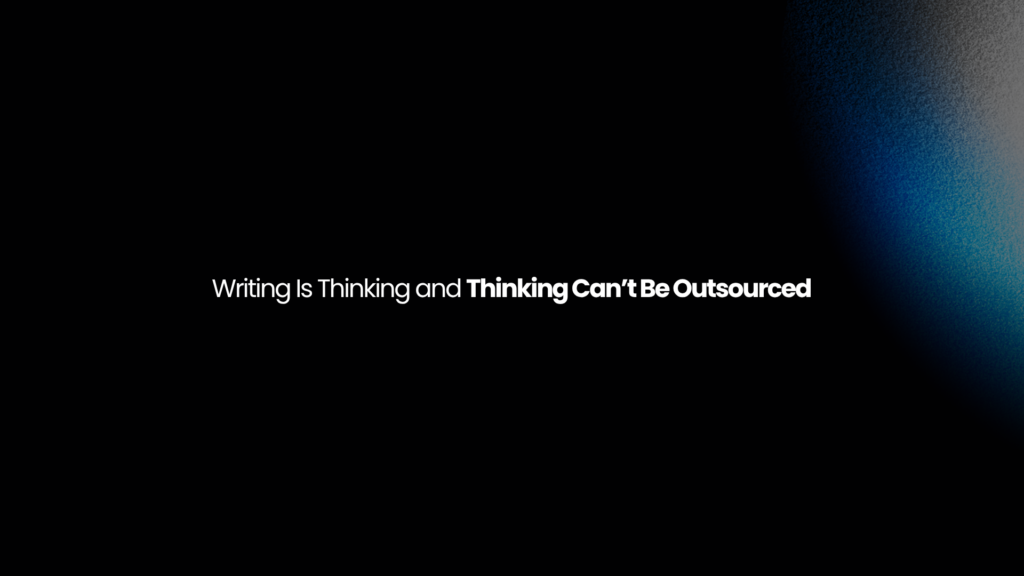Writing Is Thinking and Thinking Can’t Be Outsourced