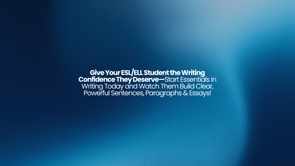 Give Your ESL/ELL Student the Writing Confidence They Deserve—Start Essentials in Writing Today and Watch Them Build Clear, Powerful Sentences, Paragraphs & Essays! 1 Copy of Add a heading 1920 x 1080 px 10 3