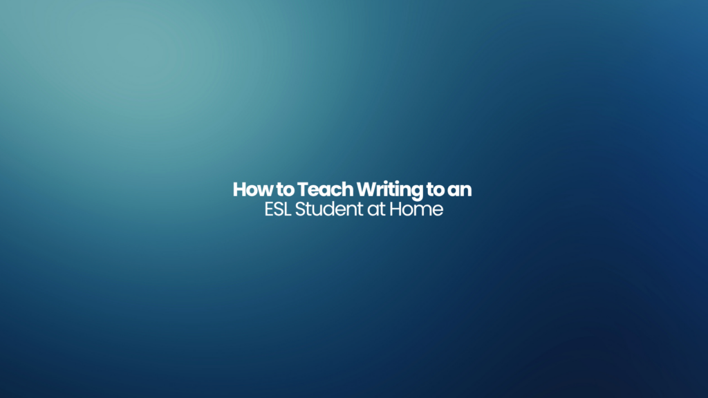 How to Teach Writing to an ESL Student at Home 2 How to Teach Writing to an ESL Student at Home