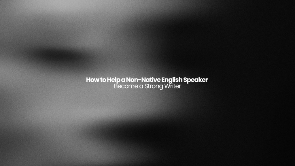 How to Help a Non-Native English Speaker Become a Strong Writer 2 How to Help a Non-Native English Speaker Become a Strong Writer